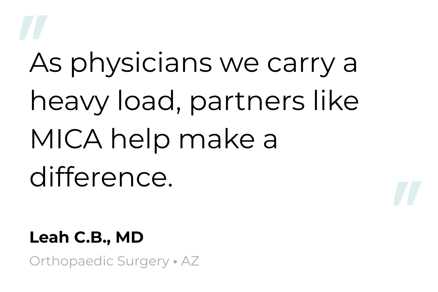 Testimonial from Leah C.B., MD, Orthopaedic Surgery, AZ: As physicians we carry a heavy load, partners like MICA help make a difference.